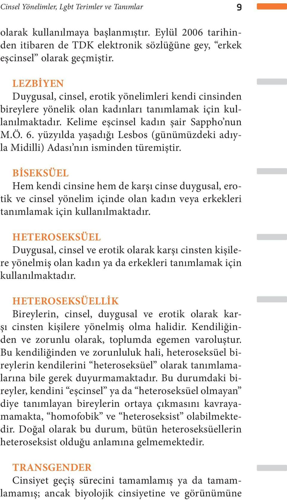 yüzyılda yaşadığı Lesbos (günümüzdeki adıyla Midilli) Adası nın isminden türemiştir.