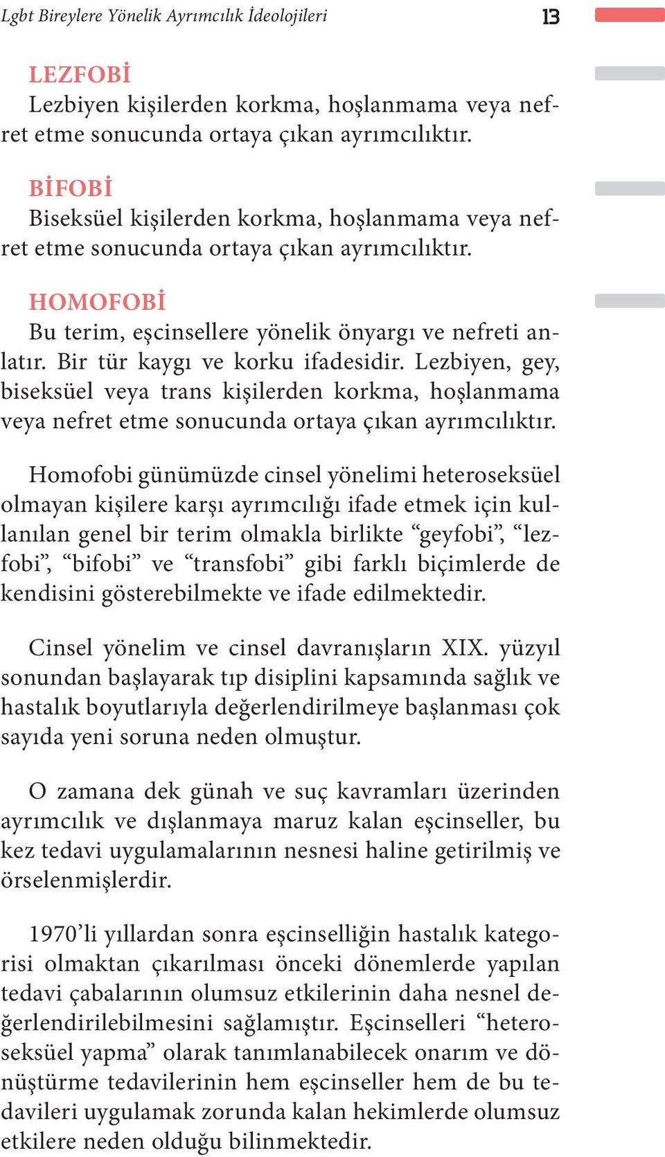 Bir tür kaygı ve korku ifadesidir. Lezbiyen, gey, biseksüel veya trans kişilerden korkma, hoşlanmama veya nefret etme sonucunda ortaya çıkan ayrımcılıktır.