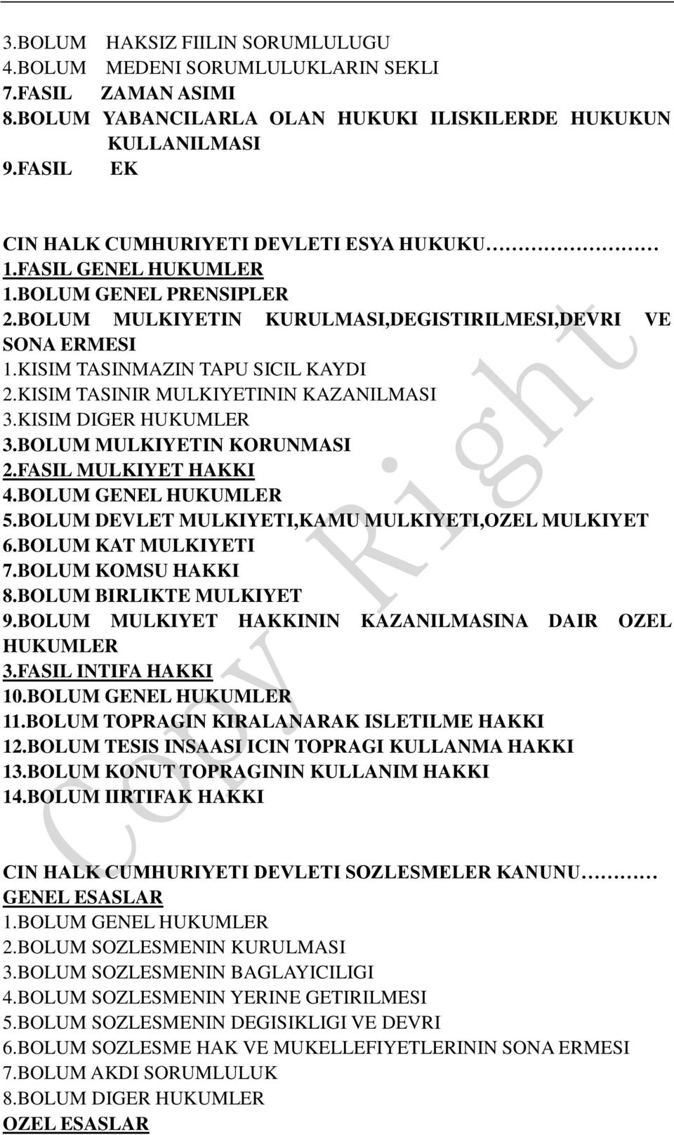 KISIM TASINMAZIN TAPU SICIL KAYDI 2.KISIM TASINIR MULKIYETININ KAZANILMASI 3.KISIM DIGER HUKUMLER 3.BOLUM MULKIYETIN KORUNMASI 2.FASIL MULKIYET HAKKI 4.BOLUM GENEL HUKUMLER 5.