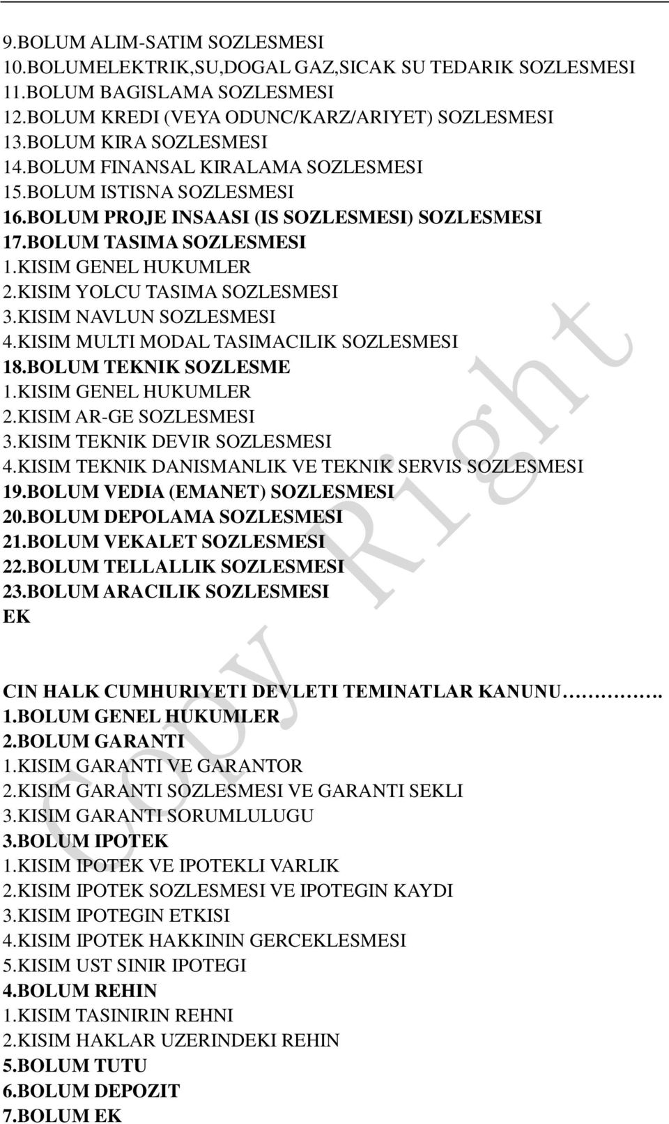 KISIM NAVLUN SOZLESMESI 4.KISIM MULTI MODAL TASIMACILIK SOZLESMESI 18.BOLUM TEKNIK SOZLESME 1.KISIM GENEL HUKUMLER 2.KISIM AR-GE SOZLESMESI 3.KISIM TEKNIK DEVIR SOZLESMESI 4.