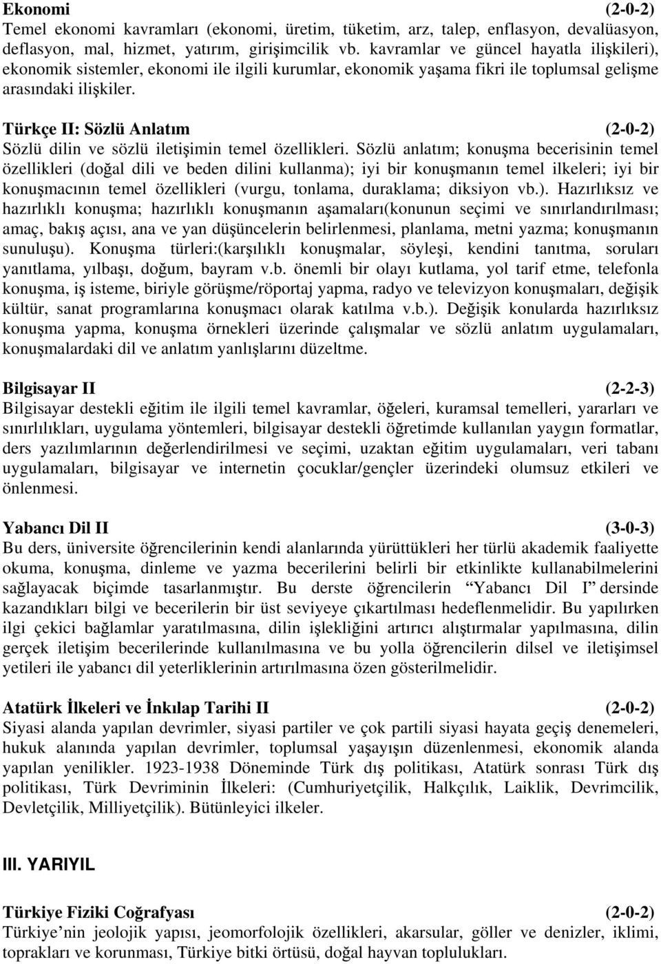 Türkçe II: Sözlü Anlat m (2-0-2) Sözlü dilin ve sözlü ileti imin temel özellikleri.