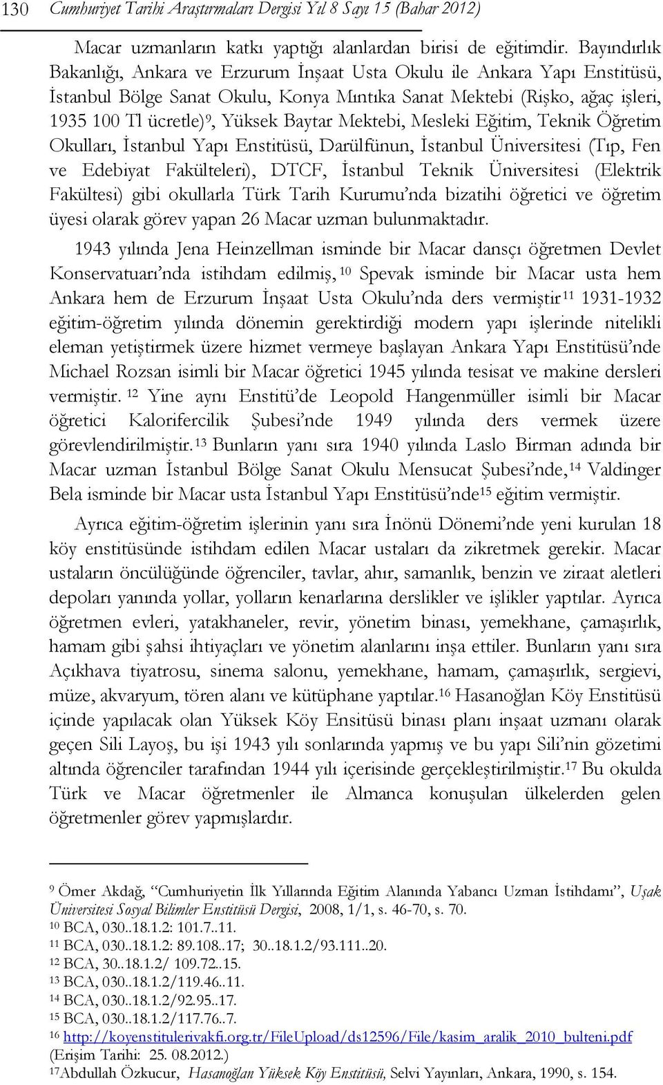 Baytar Mektebi, Mesleki Eğitim, Teknik Öğretim Okulları, İstanbul Yapı Enstitüsü, Darülfünun, İstanbul Üniversitesi (Tıp, Fen ve Edebiyat Fakülteleri), DTCF, İstanbul Teknik Üniversitesi (Elektrik