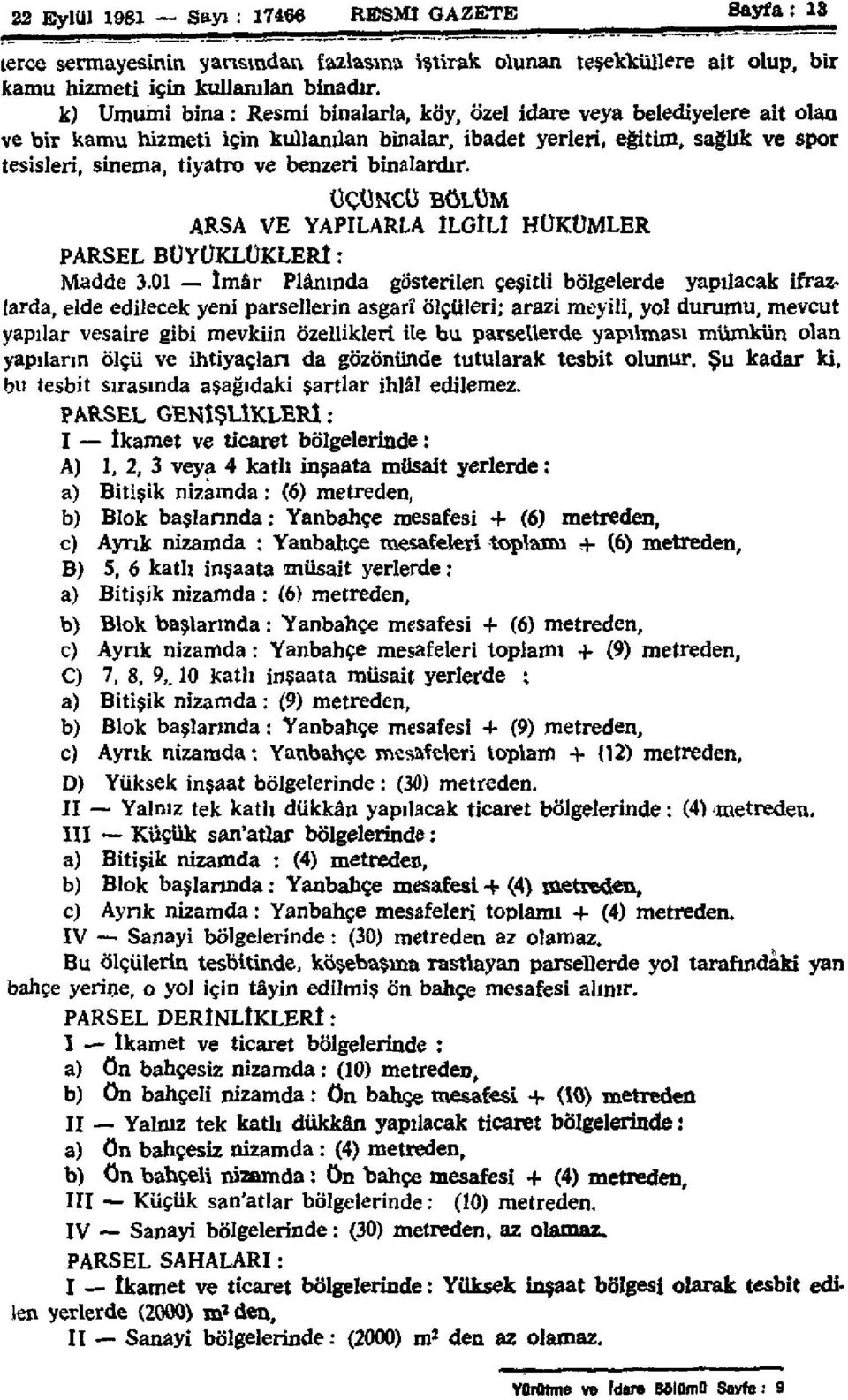 binalardır. ÜÇÜNCÜ BÖLÜM ARSA VE YAPILARLA İLGİLİ HÜKÜMLER PARSEL BÜYÜKLÜKLERİ: Madde3.