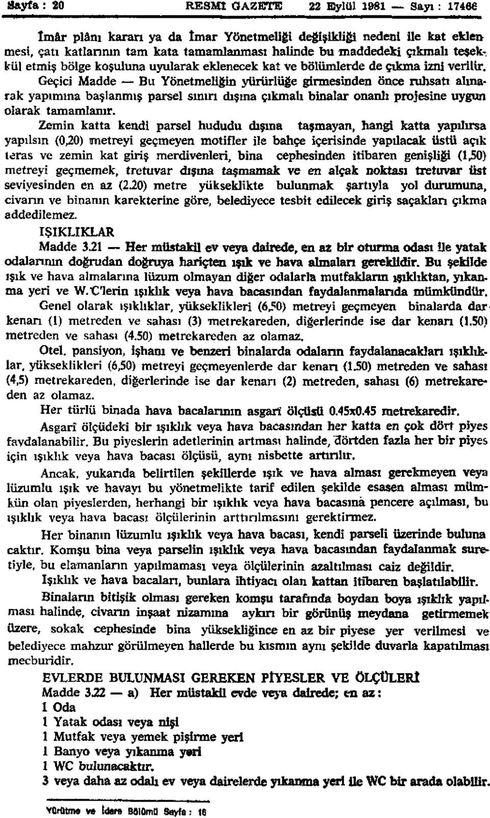 Geçici Madde Bu Yönetmeliğin yürürlüğe girmesinden önce ruhsatı alınarak yapımına başlanmış parsel sınırı dışına çıkmalı binalar onanlı projesine uygun olarak tamamlanır.