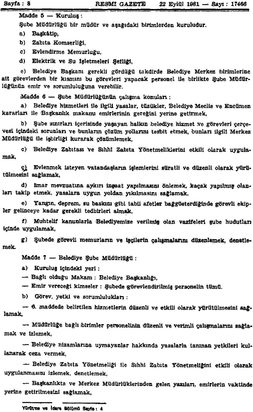 bu görevleri yapacak personel ile birlikte Şube Müdürlüğünün emir ve sorumluluğuna verebilir.