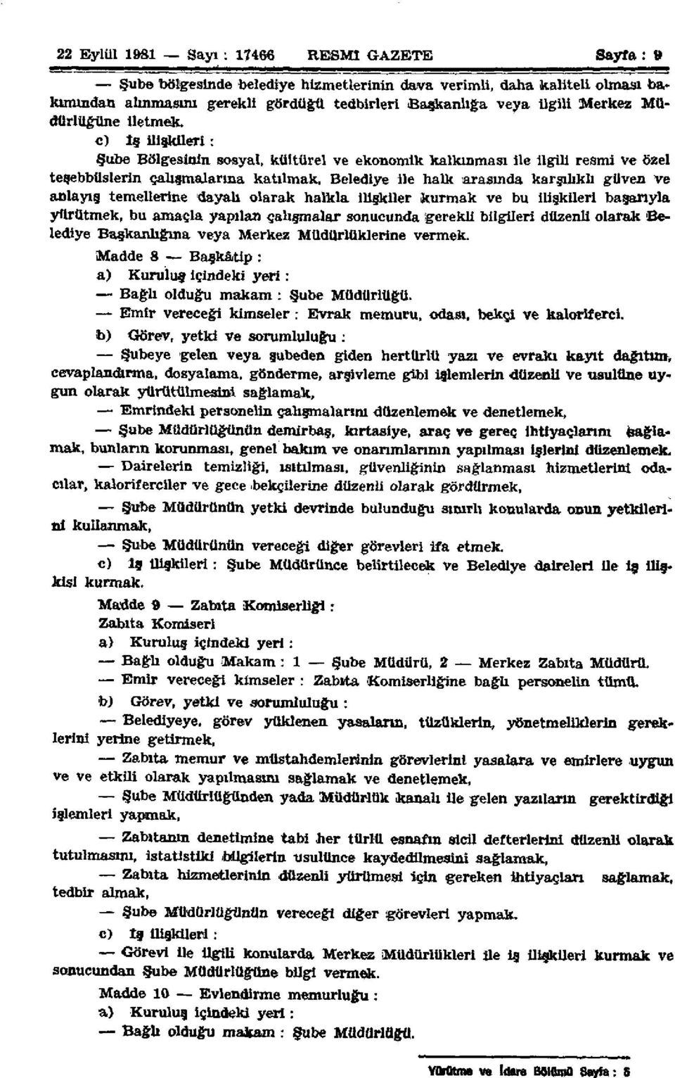 e) İş ilişkileri: Şube Bölgesinin sosyal, kültürel ve ekonomik kalkınması ile ilgili resmi ve özel teşebbüslerin çalışmalarına katılmak, Belediye ile halk arasında karşılıklı güven ve anlayış