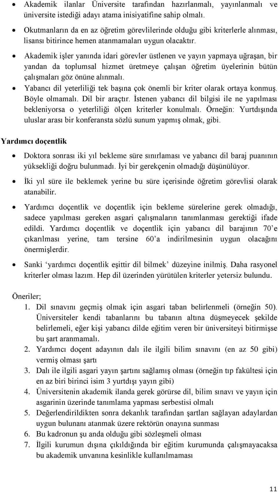 Akademik işler yanında idari görevler üstlenen ve yayın yapmaya uğraşan, bir yandan da toplumsal hizmet üretmeye çalışan öğretim üyelerinin bütün çalışmaları göz önüne alınmalı.