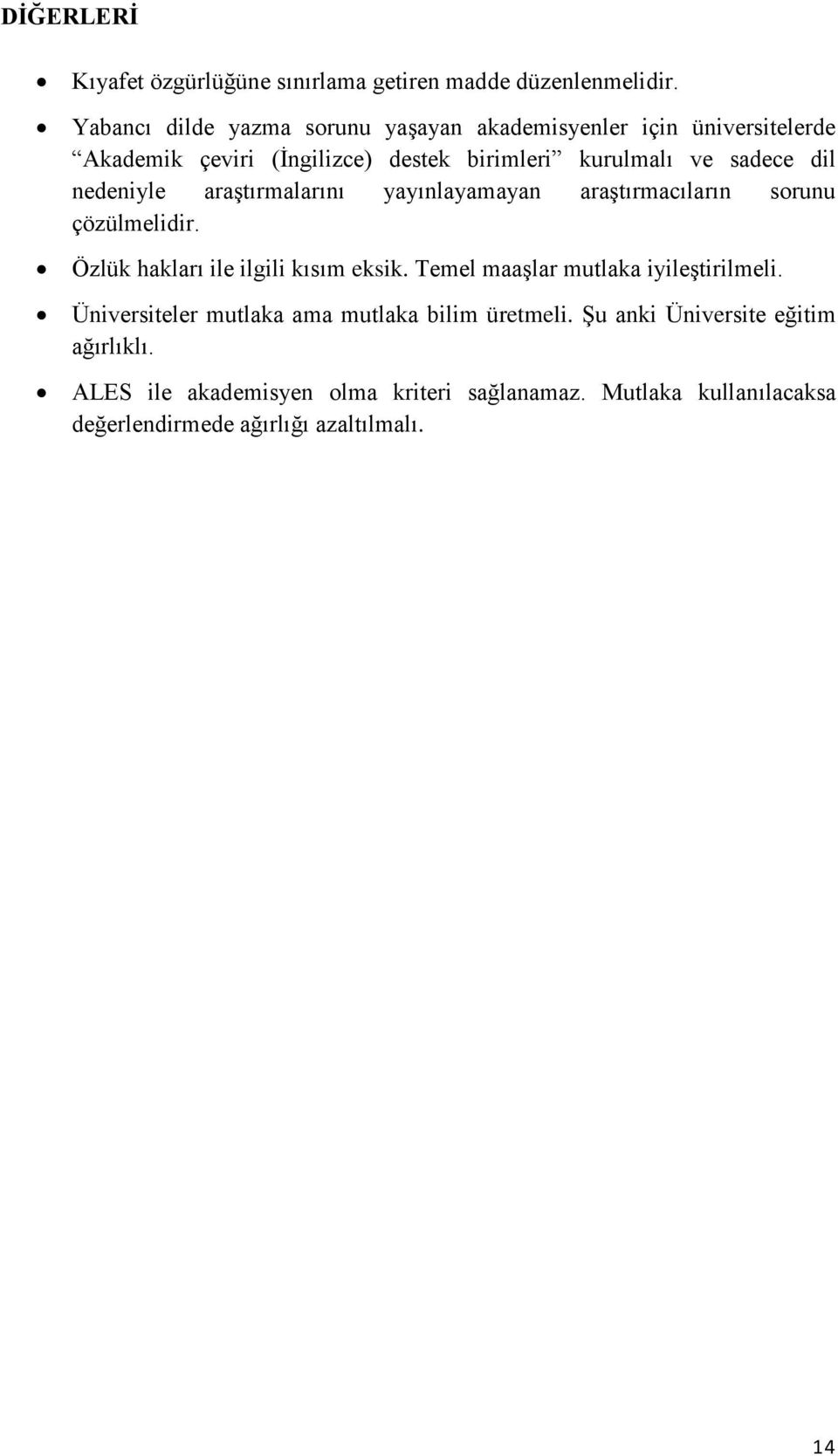 nedeniyle araştırmalarını yayınlayamayan araştırmacıların sorunu çözülmelidir. Özlük hakları ile ilgili kısım eksik.