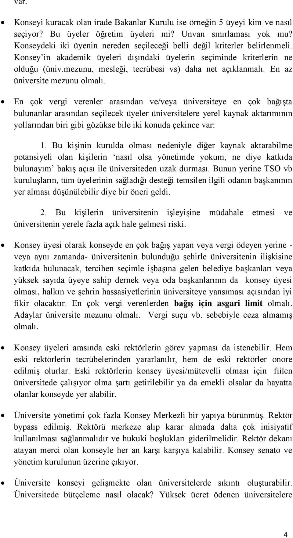 mezunu, mesleği, tecrübesi vs) daha net açıklanmalı. En az üniversite mezunu olmalı.