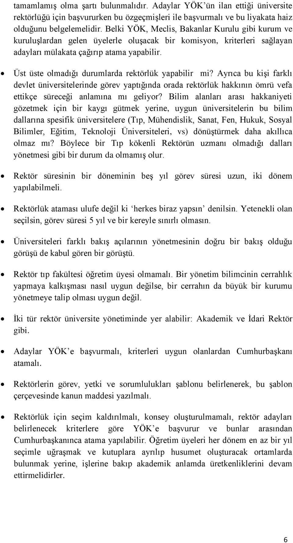 Üst üste olmadığı durumlarda rektörlük yapabilir mi? Ayrıca bu kişi farklı devlet üniversitelerinde görev yaptığında orada rektörlük hakkının ömrü vefa ettikçe süreceği anlamına mı geliyor?