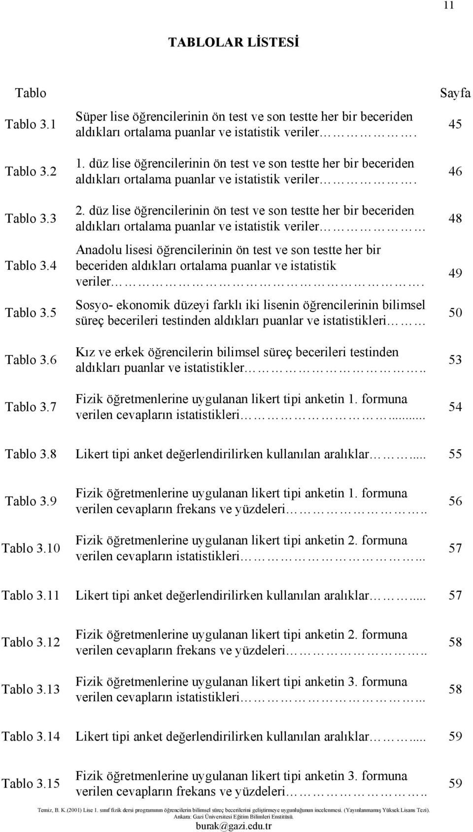 düz lise öğrencilerinin ön test ve son testte her bir beceriden aldıkları ortalama puanlar ve istatistik veriler. 2.