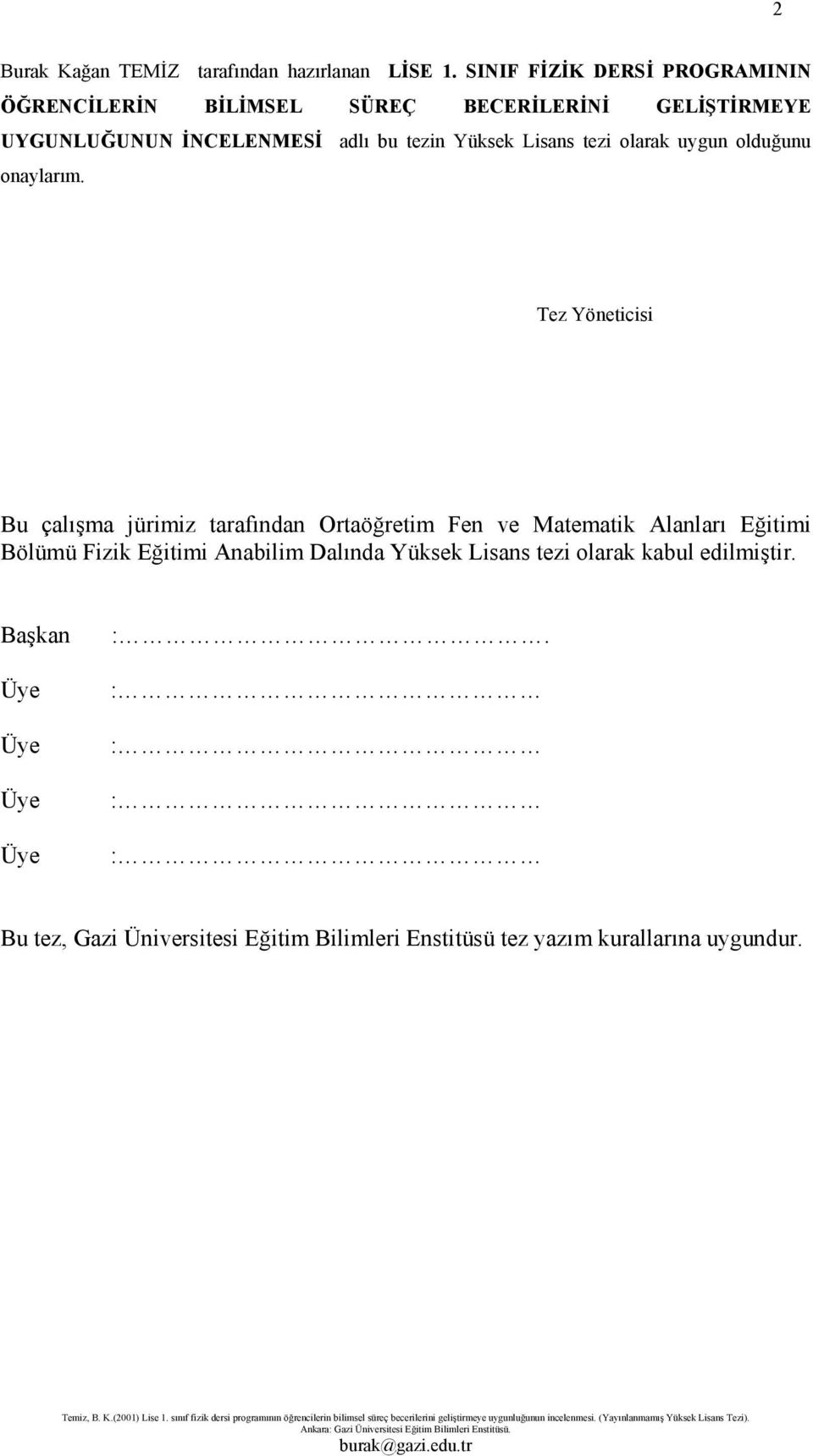 Yüksek Lisans tezi olarak uygun olduğunu onaylarım.