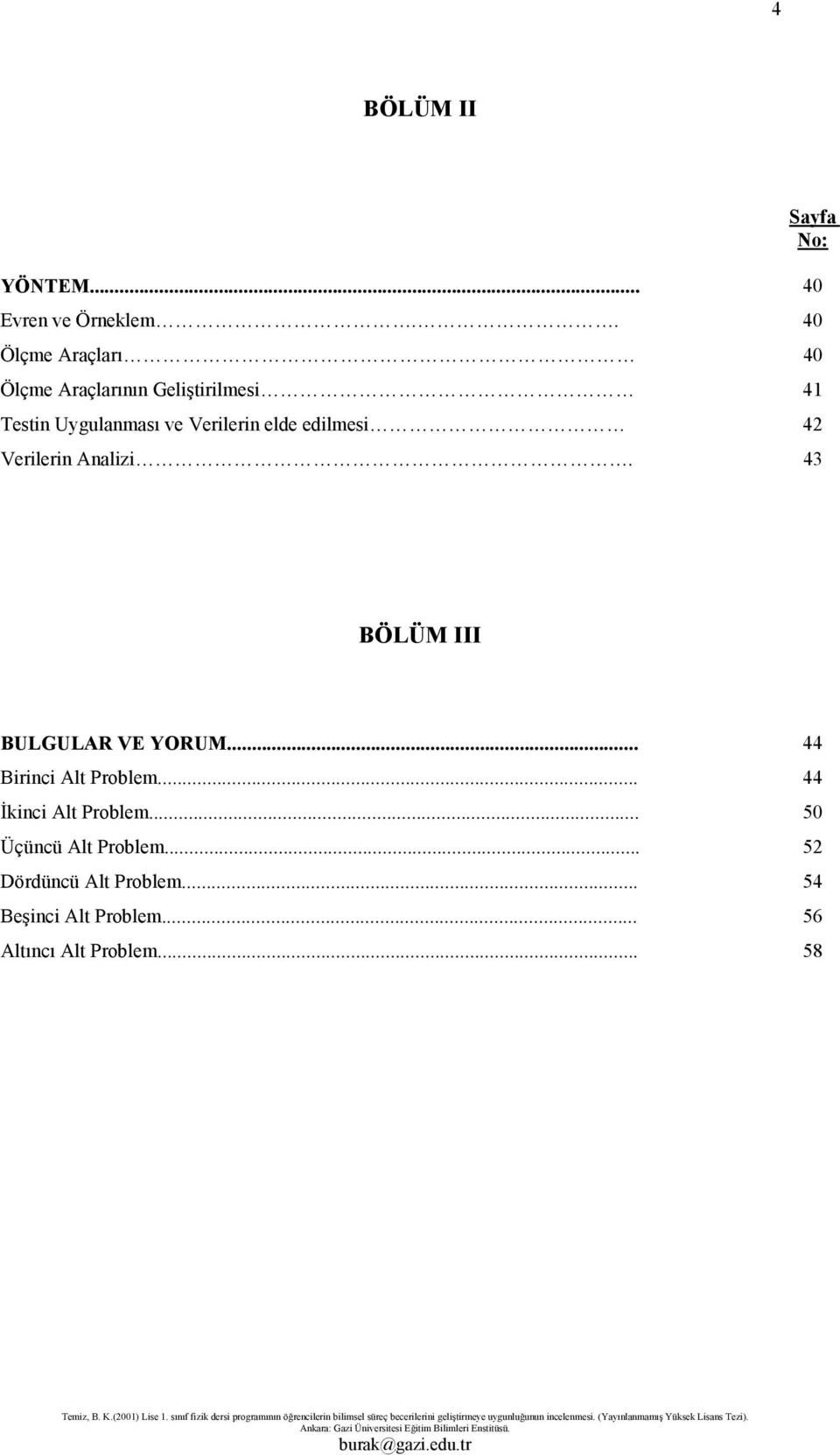 elde edilmesi 42 Verilerin Analizi. 43 Sayfa No: BÖLÜM III BULGULAR VE YORUM.