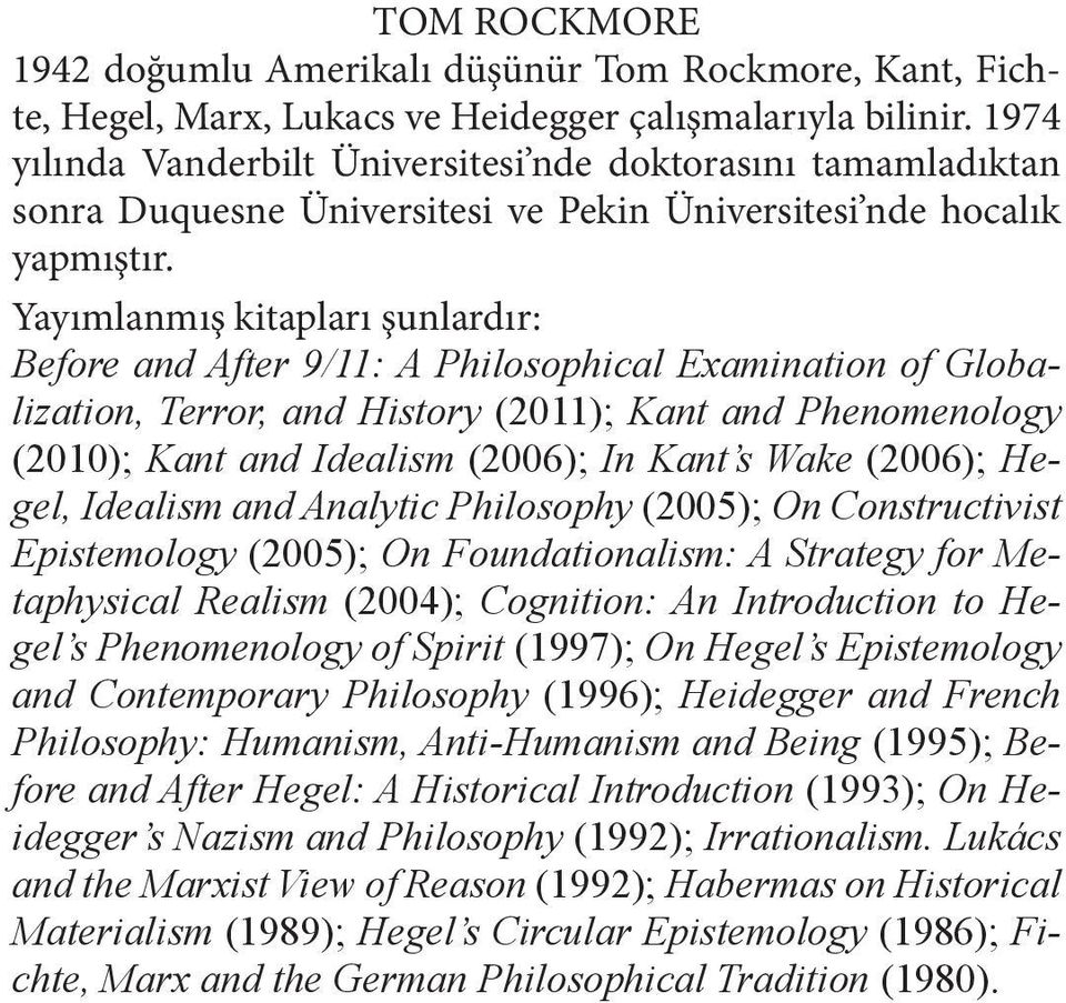 Yayımlanmış kitapları şunlardır: Before and After 9/11: A Philosophical Examination of Globalization, Terror, and History (2011); Kant and Phenomenology (2010); Kant and Idealism (2006); In Kant s