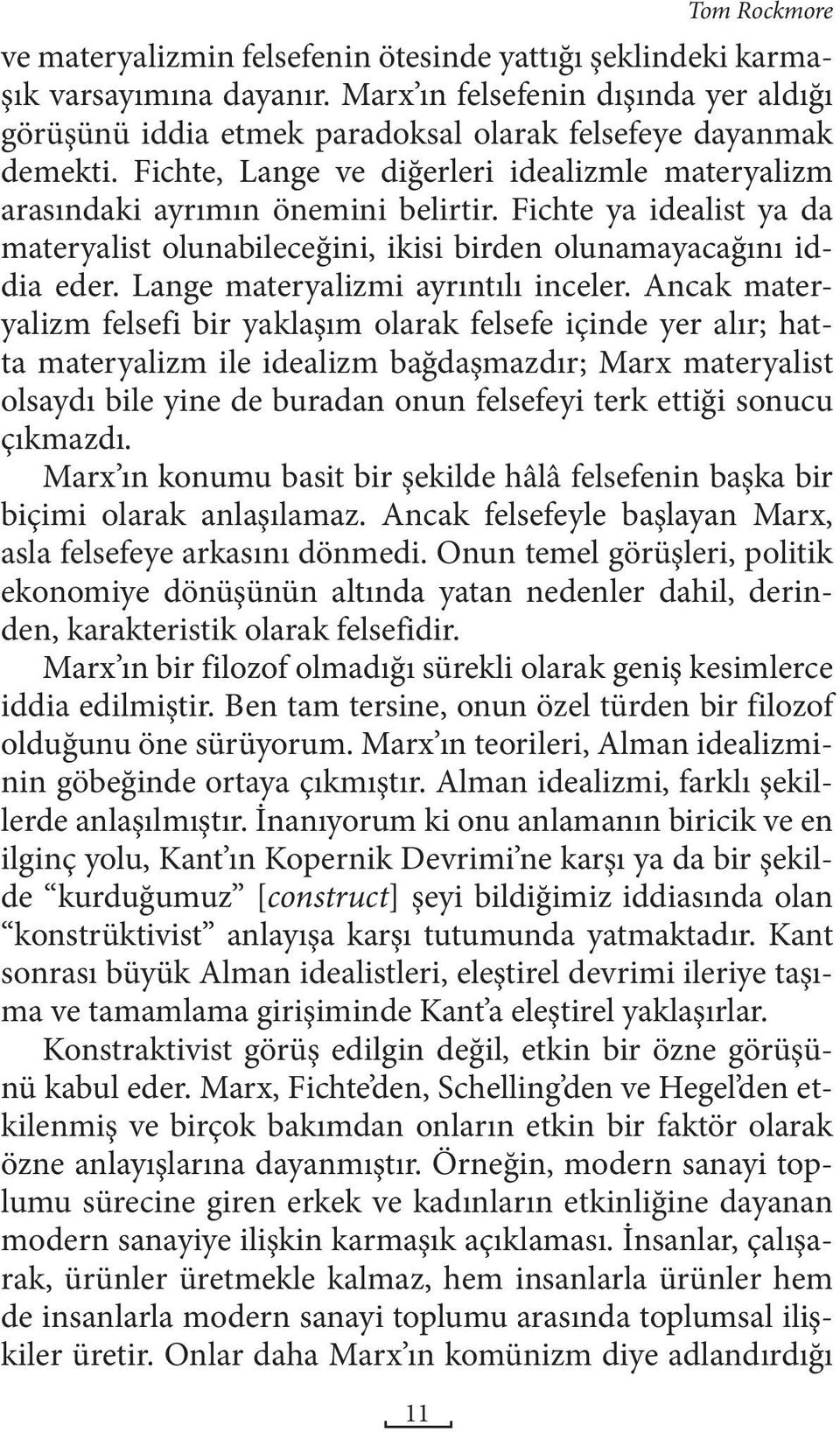 Fichte ya idealist ya da materyalist olunabileceğini, ikisi birden olunamayacağını iddia eder. Lange materyalizmi ayrıntılı inceler.