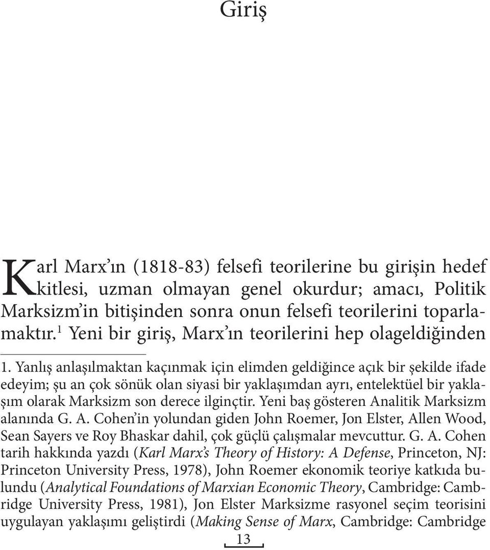 Yanlış anlaşılmaktan kaçınmak için elimden geldiğince açık bir şekilde ifade edeyim; şu an çok sönük olan siyasi bir yaklaşımdan ayrı, entelektüel bir yaklaşım olarak Marksizm son derece ilginçtir.