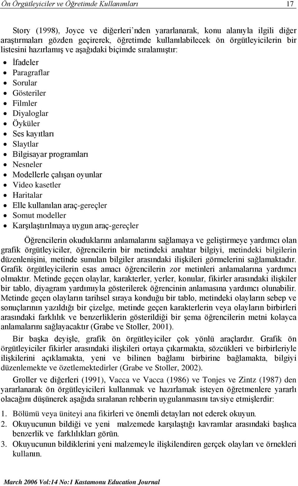 Modellerle çalışan oyunlar Video kasetler Haritalar Elle kullanılan araç-gereçler Somut modeller Karşılaştırılmaya uygun araç-gereçler Öğrencilerin okuduklarını anlamalarını sağlamaya ve geliştirmeye