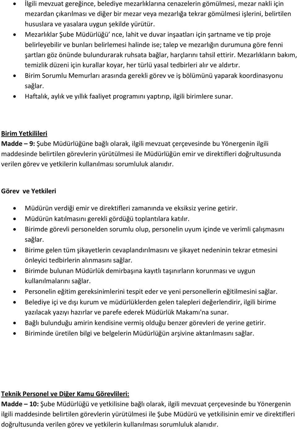 Mezarlıklar Şube Müdürlüğü nce, lahit ve duvar inşaatları için şartname ve tip proje belirleyebilir ve bunları belirlemesi halinde ise; talep ve mezarlığın durumuna göre fenni şartları göz önünde