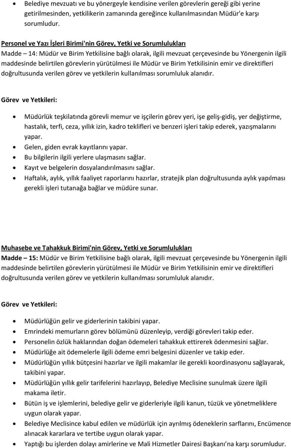 memur ve işçilerin görev yeri, işe geliş-gidiş, yer değiştirme, hastalık, terfi, ceza, yıllık izin, kadro teklifleri ve benzeri işleri takip ederek, yazışmalarını yapar.