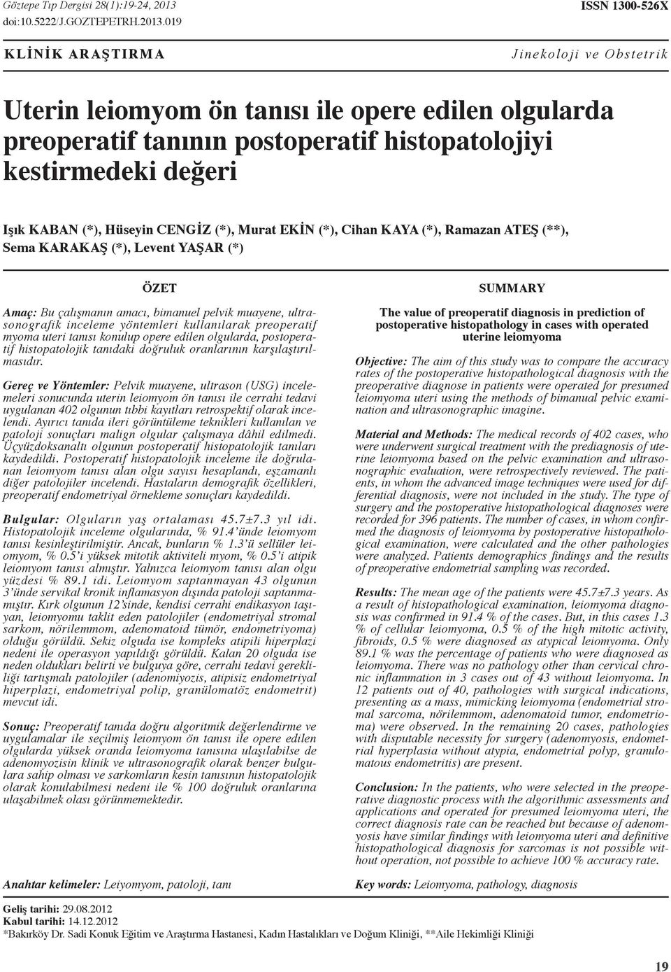 09 KLİNİK ARAŞTIRMA ISSN 300-56X Jinekoloji ve Obstetrik Uterin leiomyom ön tanısı ile opere edilen olgularda preoperatif tanının postoperatif histopatolojiyi kestirmedeki değeri Işık Kaban (*),