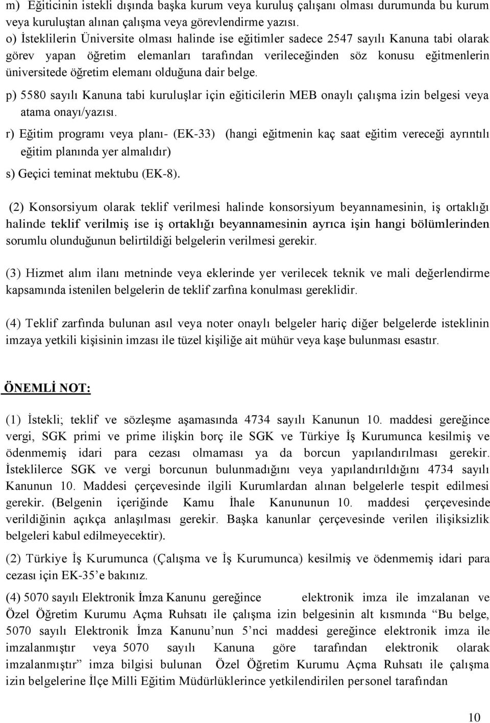 elemanı olduğuna dair belge. p) 5580 sayılı Kanuna tabi kuruluşlar için eğiticilerin MEB onaylı çalışma izin belgesi veya atama onayı/yazısı.