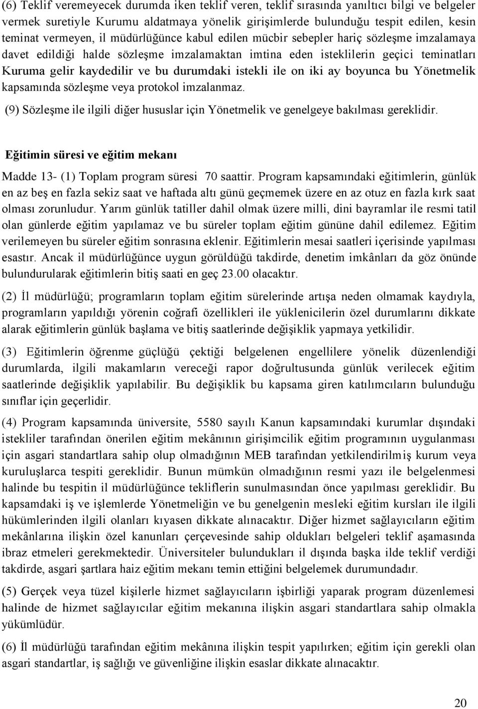 istekli ile on iki ay boyunca bu Yönetmelik kapsamında sözleşme veya protokol imzalanmaz. (9) Sözleşme ile ilgili diğer hususlar için Yönetmelik ve genelgeye bakılması gereklidir.