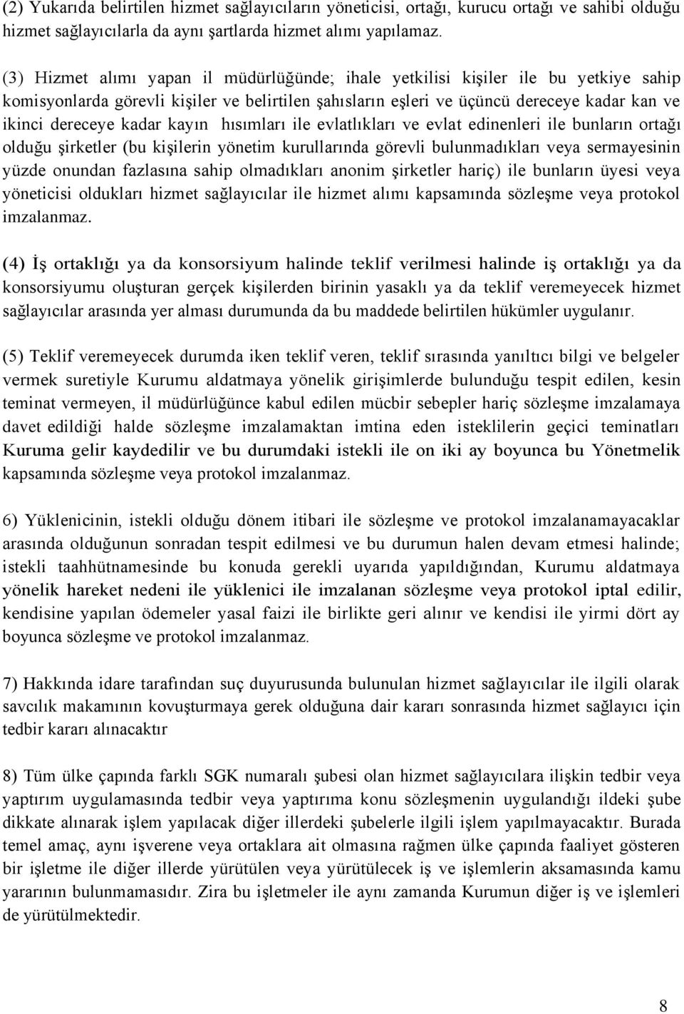 kadar kayın hısımları ile evlatlıkları ve evlat edinenleri ile bunların ortağı olduğu şirketler (bu kişilerin yönetim kurullarında görevli bulunmadıkları veya sermayesinin yüzde onundan fazlasına