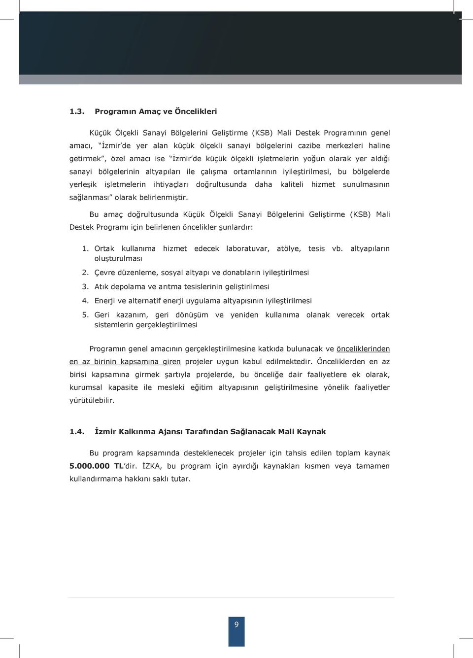 getirmek, özel amacı ise İzmir de küçük ölçekli işletmelerin yoğun olarak yer aldığı sanayi bölgelerinin altyapıları ile çalışma ortamlarının iyileştirilmesi, bu bölgelerde yerleşik işletmelerin