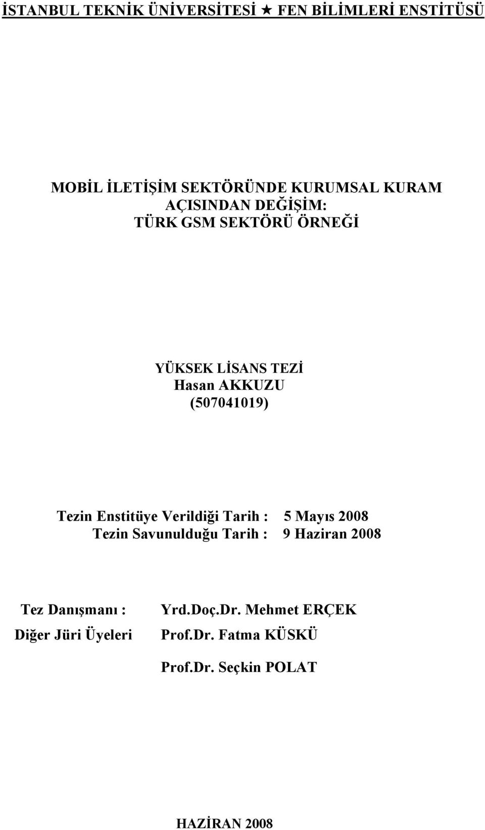 Enstitüye Verildiği Tarih : 5 Mayıs 2008 Tezin Savunulduğu Tarih : 9 Haziran 2008 Tez Danışmanı