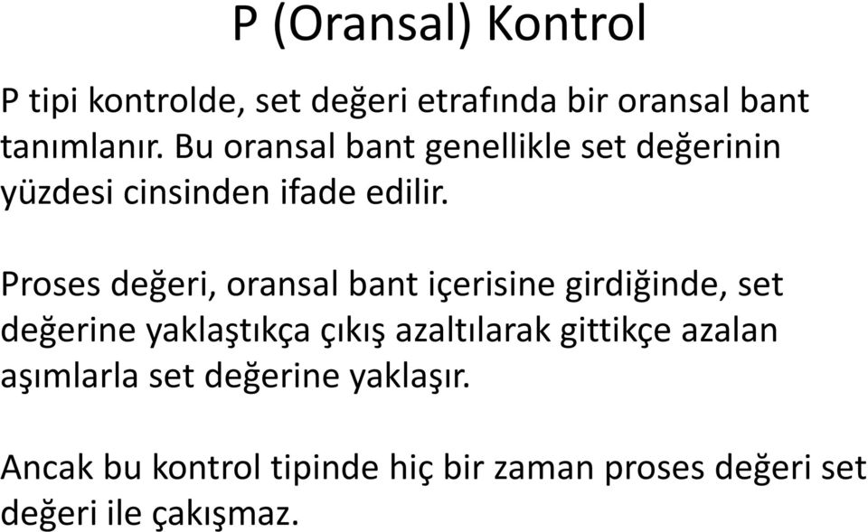 Proses değeri, oransal bant içerisine girdiğinde, set değerine yaklaştıkça çıkış azaltılarak