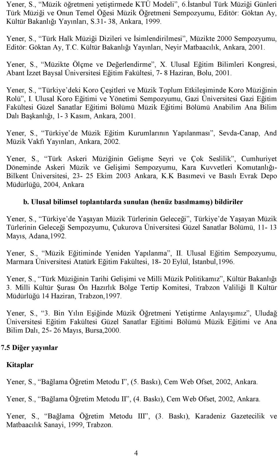 Ulusal Eğitim Bilimleri Kongresi, Abant İzzet Baysal Üniversitesi Eğitim Fakültesi, 7-8 Haziran, Bolu, 2001. Yener, S.