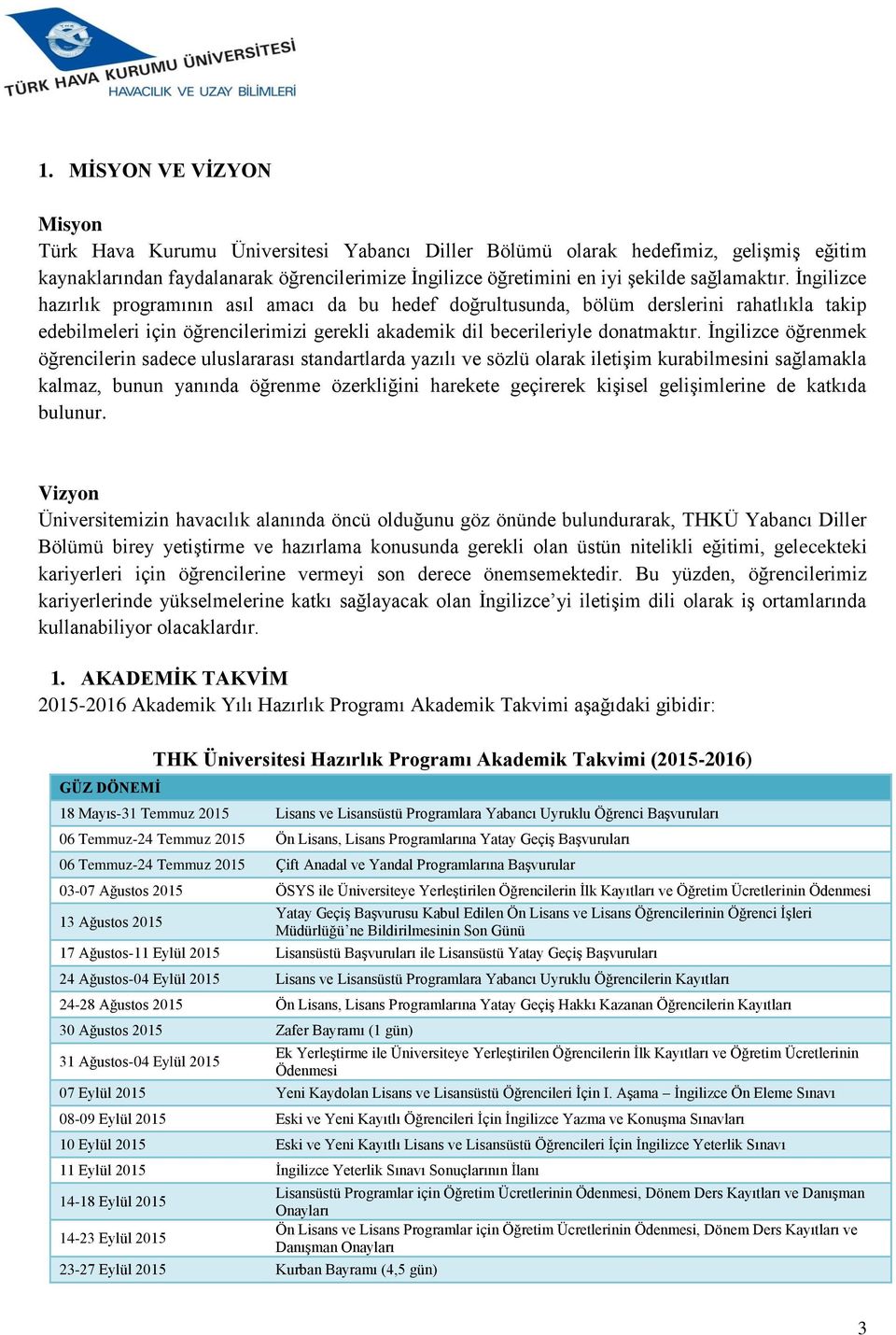 İngilizce öğrenmek öğrencilerin sadece uluslararası standartlarda yazılı ve sözlü olarak iletişim kurabilmesini sağlamakla kalmaz, bunun yanında öğrenme özerkliğini harekete geçirerek kişisel