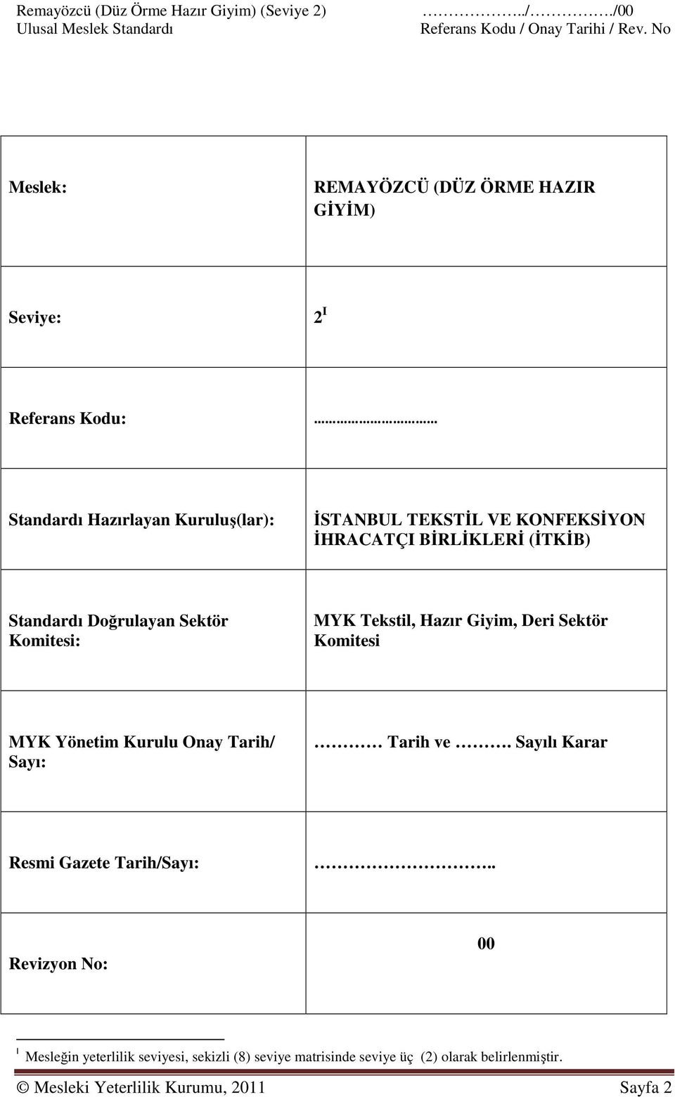 Sektör Komitesi MYK Yönetim Kurulu Onay Tarih/ Sayı: Tarih ve. Sayılı Karar Resmi Gazete Tarih/Sayı:.