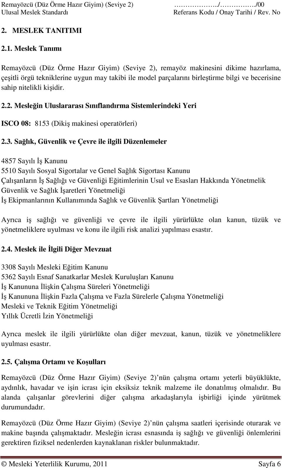 nitelikli kişidir. 2.2. Mesleğin Uluslararası Sınıflandırma Sistemlerindeki Yeri ISCO 08: 8153 