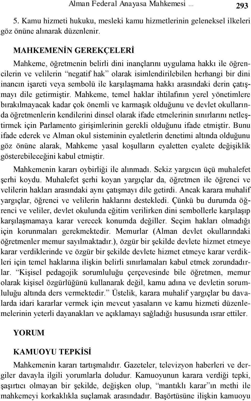 ile karşılaşmama hakkı arasındaki derin çatışmayı dile getirmiştir.