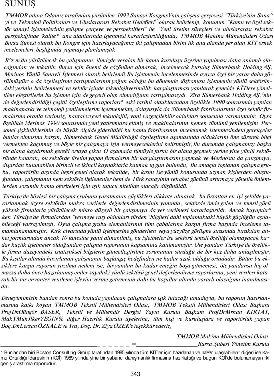 kararlaştırıldığında, TMMOB Makina Mühendisleri Odası Bursa Şubesi olarak bu Kongre için hazırlayacağımız iki çalışmadan birini ilk ana alanda yer alan KİT örnek incelemeleri başlığında yapmayı