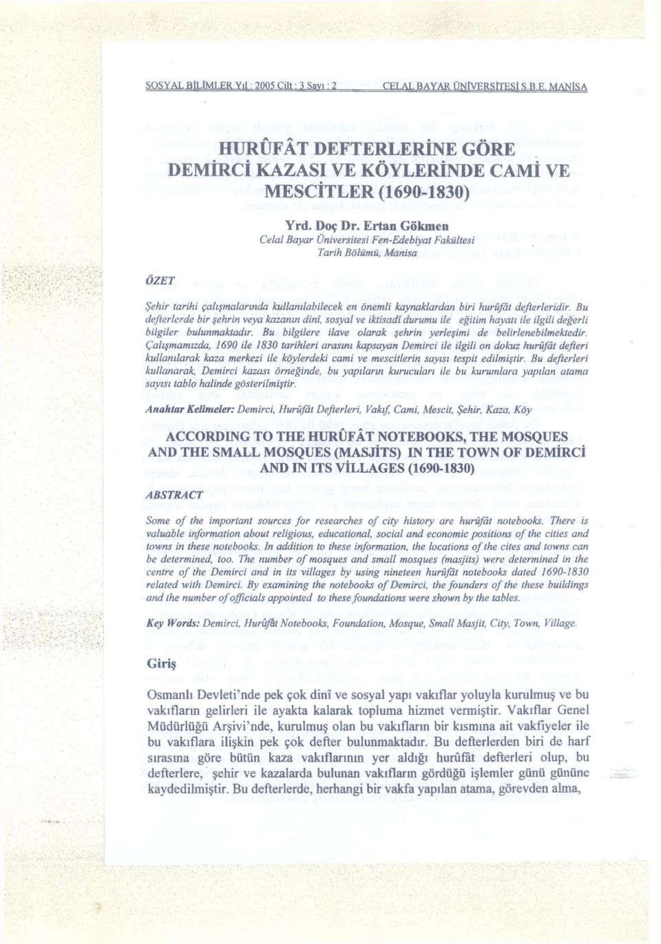 Bu defterlerde bir şehrin veya kazanın dinî, sosyal ve iktisadî durumu ile eğilim hayatı ile ilgili değerli bilgiler bulunmaktadır. Bu bilgilere ilave olarak şehrin yerleşimi de belirlenebilmektedir.