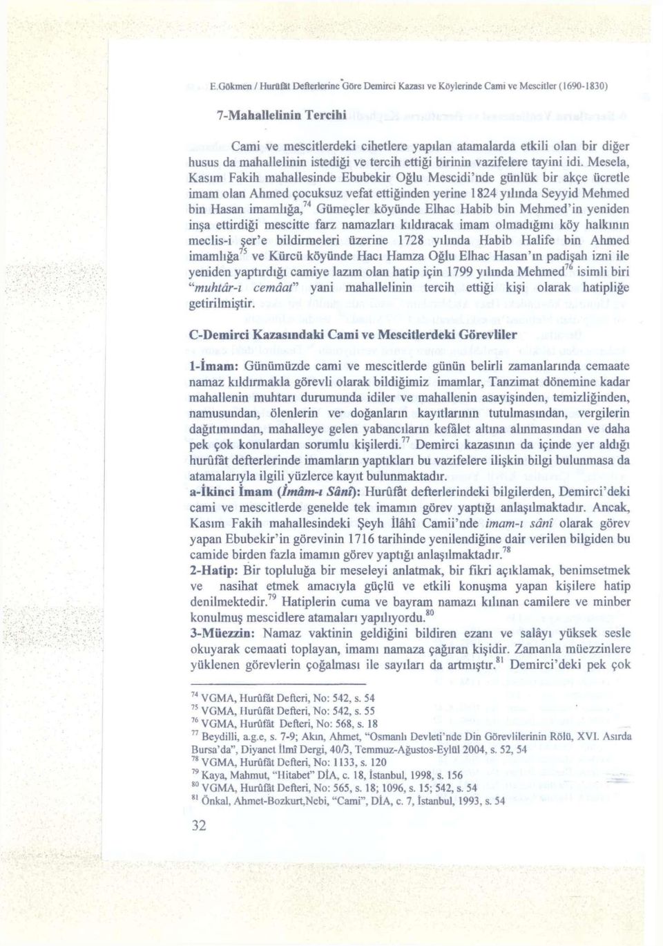 Kasım Fakih mahallesinde Ebubekir Oğlu 'nde günlük bir akçe ücretle imam olan Ahmed çocuksuz vefat ettiğinden yerine 1824 yılında Seyyid Mehmed bin Hasan imamlığa, 74 Gümeçler köyünde Elhac Habib bin