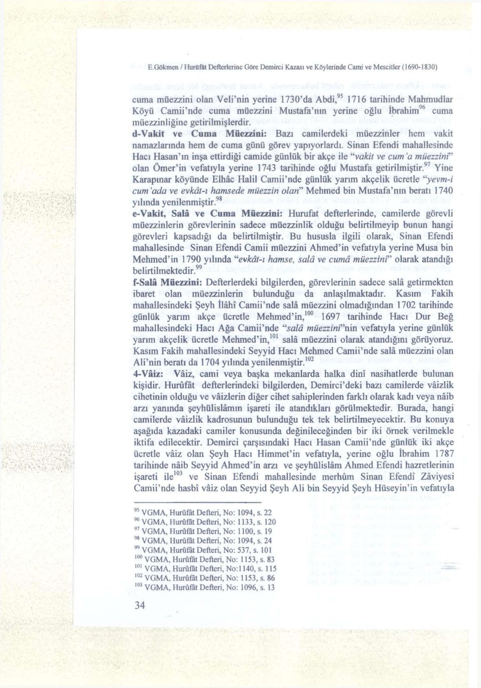 Sinan Efendi mahallesinde Hasan'ın inşa ettirdiği camide günlük bir akçe ile "vakit ve cum 'a müezzinr olan Ömer'in vefatıyla yerine 1743 tarihinde oğlu Mustafa getirilmiştir.