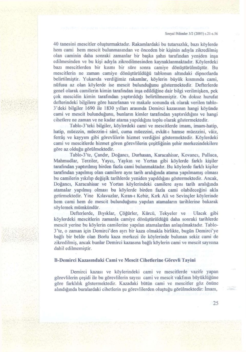 edilmesinden ve bu kişi adıyla zikredilmesinden kaynaklanmaktadır. Köylerdeki bazı mescitlerden bir kısmı bir süre sonra camiye dönüştürülmüştür.