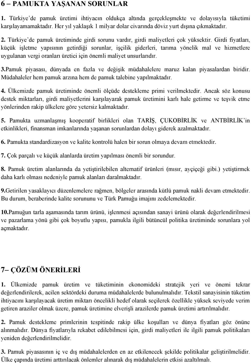 Girdi fiyatları, küçük iģletme yapısının getirdiği sorunlar, iģçilik giderleri, tarıma yönelik mal ve hizmetlere uygulanan vergi oranları üretici için önemli maliyet unsurlarıdır. 3.