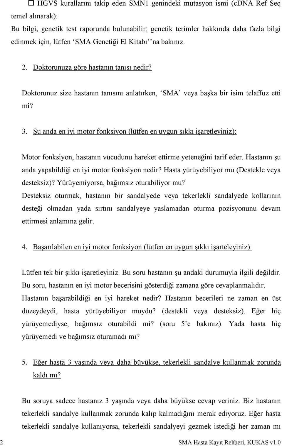 Şu anda en iyi motor fonksiyon (lütfen en uygun şıkkı işaretleyiniz): Motor fonksiyon, hastanın vücudunu hareket ettirme yeteneğini tarif eder.