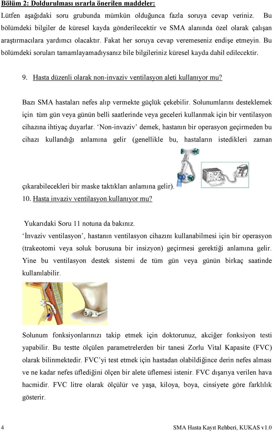 Bu bölümdeki soruları tamamlayamadıysanız bile bilgileriniz küresel kayda dahil edilecektir. 9. Hasta düzenli olarak non-invaziv ventilasyon aleti kullanıyor mu?