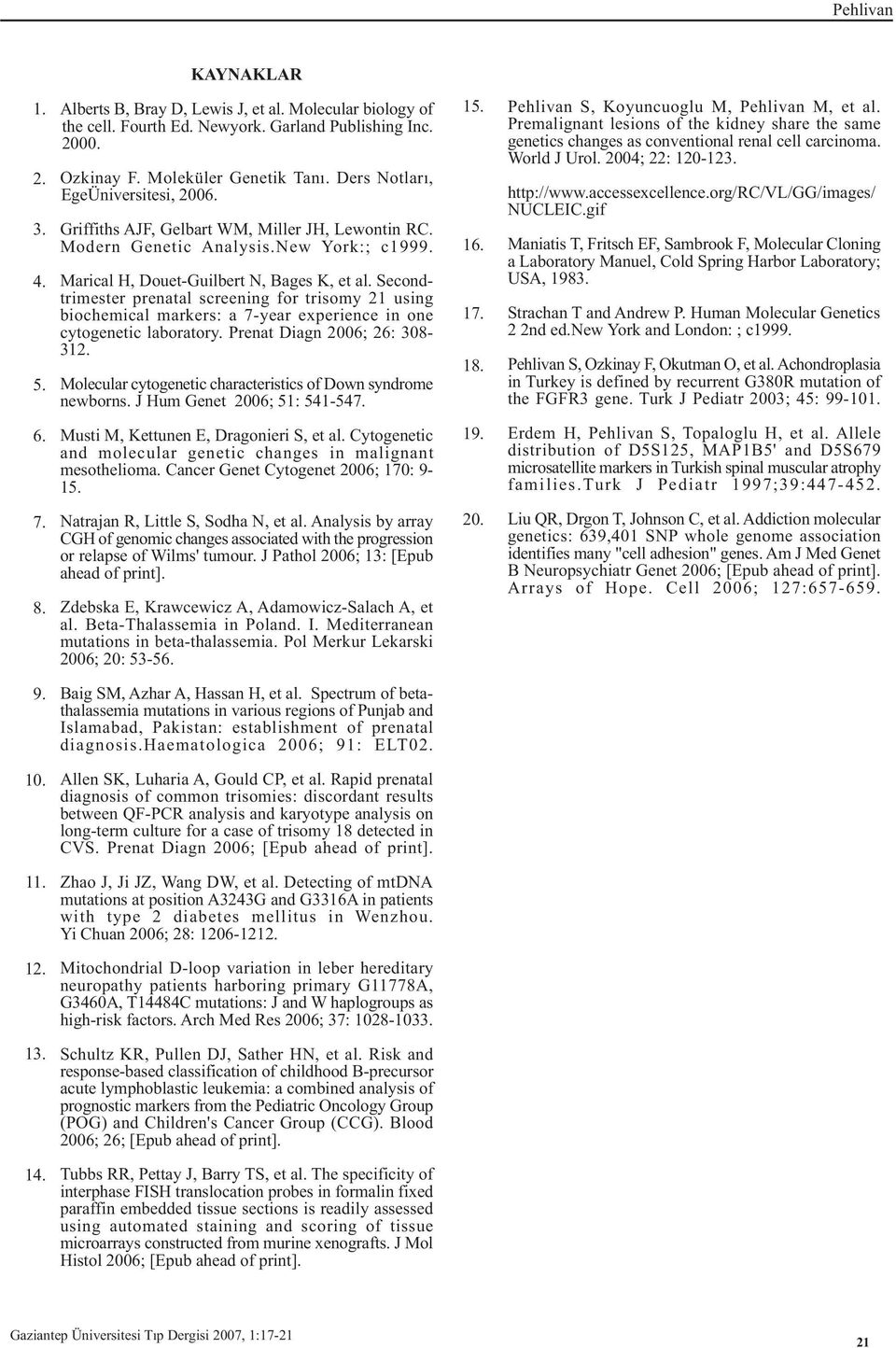 Secondtrimester prenatal screening for trisomy 21 using biochemical markers: a 7-year experience in one cytogenetic laboratory. Prenat Diagn 2006; 26: 308-312.