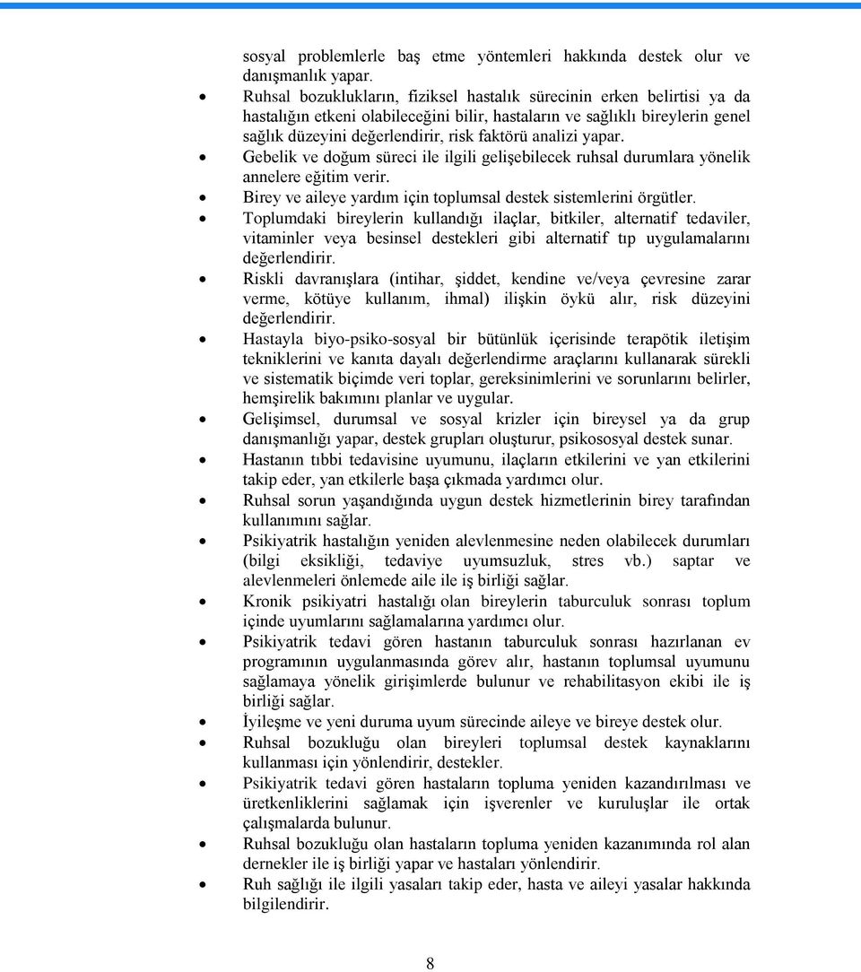 analizi yapar. Gebelik ve doğum süreci ile ilgili geliģebilecek ruhsal durumlara yönelik annelere eğitim verir. Birey ve aileye yardım için toplumsal destek sistemlerini örgütler.