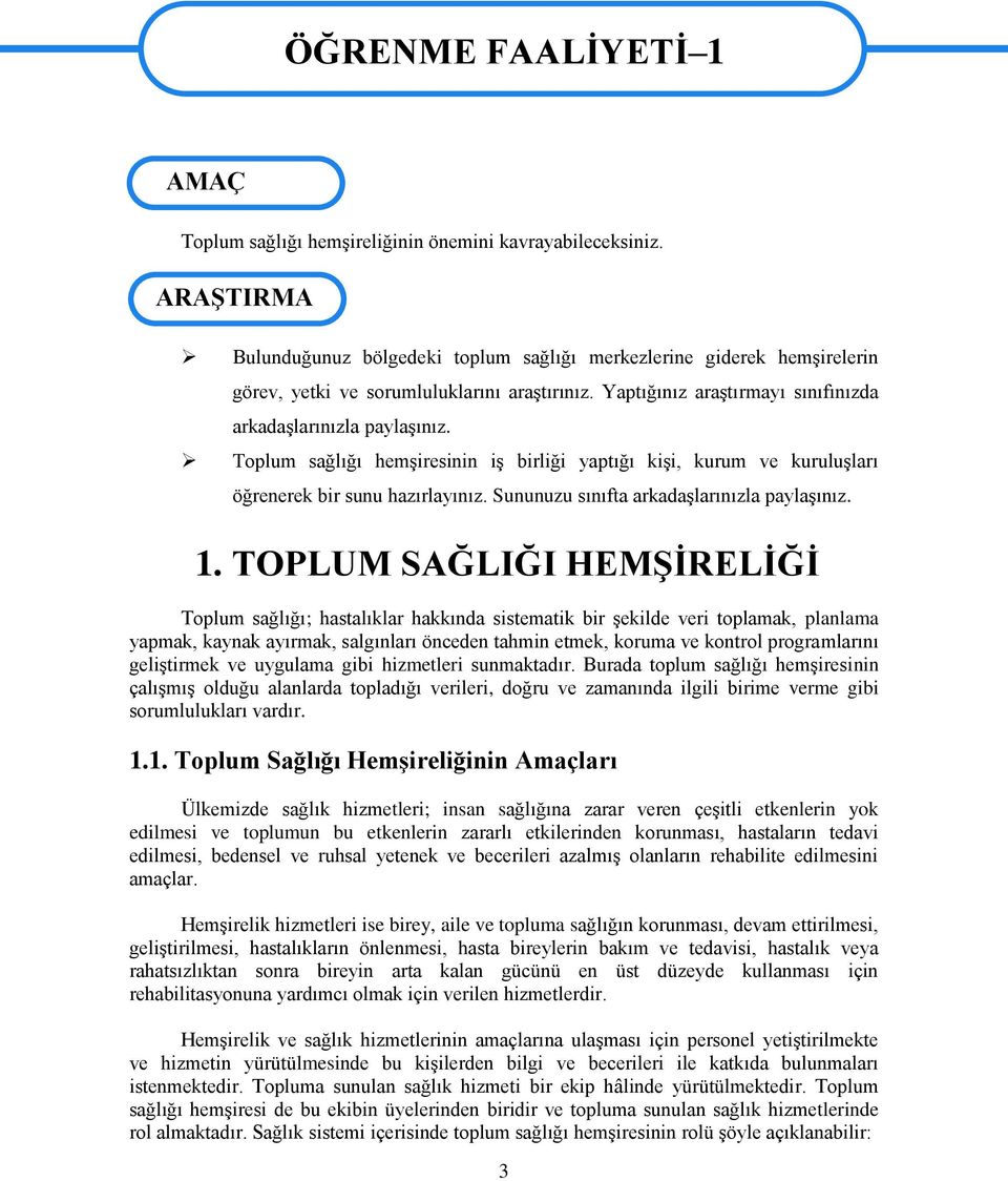 Toplum sağlığı hemģiresinin iģ birliği yaptığı kiģi, kurum ve kuruluģları öğrenerek bir sunu hazırlayınız. Sununuzu sınıfta arkadaģlarınızla paylaģınız. 1.