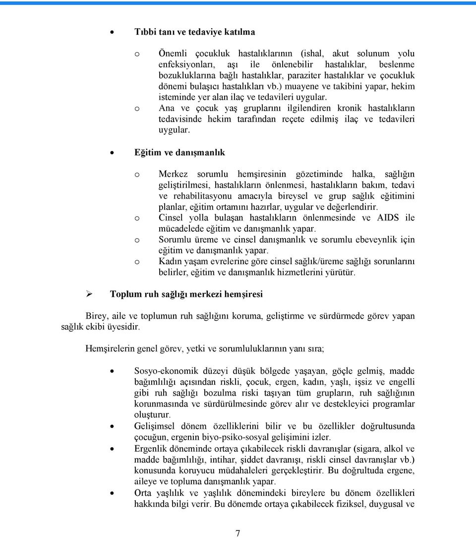 Ana ve çocuk yaģ gruplarını ilgilendiren kronik hastalıkların tedavisinde hekim tarafından reçete edilmiģ ilaç ve tedavileri uygular.