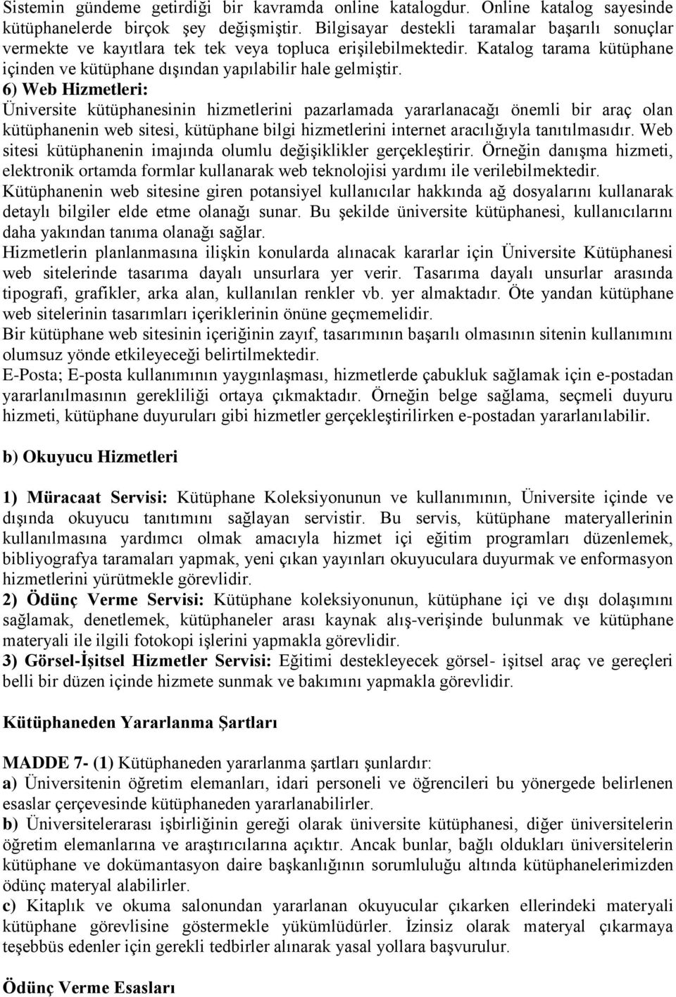 6) Web Hizmetleri: Üniversite kütüphanesinin hizmetlerini pazarlamada yararlanacağı önemli bir araç olan kütüphanenin web sitesi, kütüphane bilgi hizmetlerini internet aracılığıyla tanıtılmasıdır.