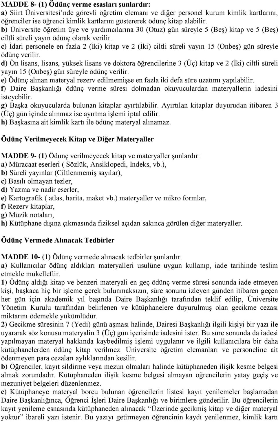 c) İdari personele en fazla 2 (İki) kitap ve 2 (İki) ciltli süreli yayın 15 (Onbeş) gün süreyle ödünç verilir.