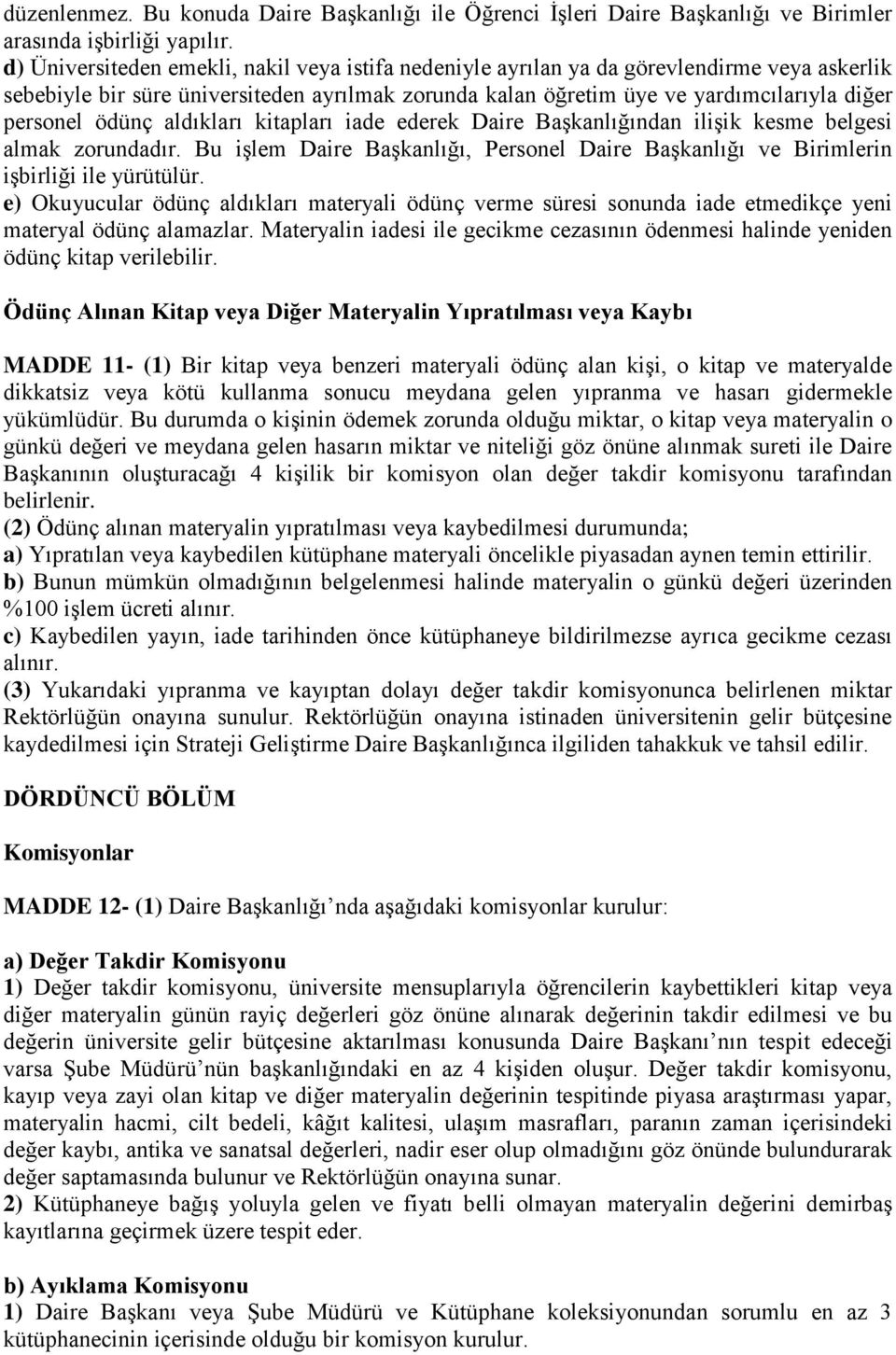 ödünç aldıkları kitapları iade ederek Daire Başkanlığından ilişik kesme belgesi almak zorundadır. Bu işlem Daire Başkanlığı, Personel Daire Başkanlığı ve Birimlerin işbirliği ile yürütülür.